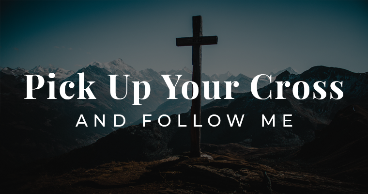 What did Jesus mean when He said, “Take up your cross and follow Me”?